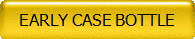 EARLY CASE BOTTLE
